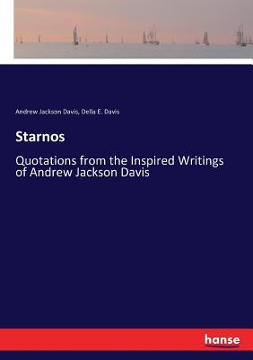 Starnos: Quotations from the Inspired Writings of Andrew Jackson Davis by Davis, Andrew Jackson