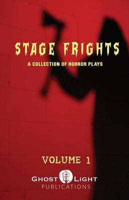 STAGE FRIGHTS Vol. 1: A Collection of Horror Plays by Cook, Jonathan