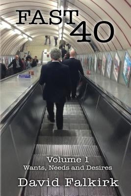Fast 40: Volume 1 - Wants, Needs and Desires by Falkirk, David