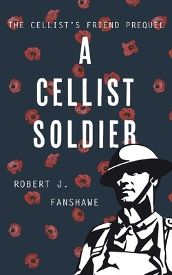 A Cellist Soldier by Fanshawe, Robert J.
