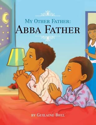 My Other Father, Abba Father by Bell, Guilaine