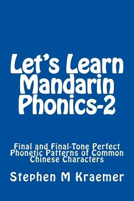 Let's Learn Mandarin Phonics-2: Final and Final-Tone Perfect Phonetic Patterns of Common Chinese Characters by Kraemer, Stephen M.