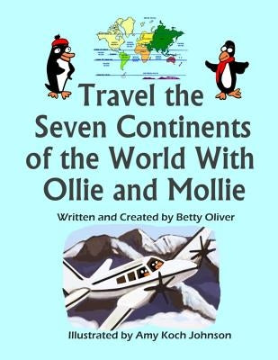 Travel the Seven Continents of the World With Ollie and Mollie by Johnson, Amy Koch