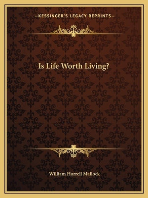 Is Life Worth Living? by Mallock, William Hurrell