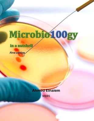 Microbio100gy in a nutshell by Elnaiem, Ahmed
