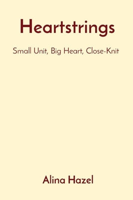 Heartstrings: Small Unit, Big Heart, Close-Knit by Hazel, Alina