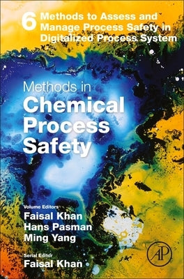 Methods to Assess and Manage Process Safety in Digitalized Process System: Volume 6 by Khan, Faisal