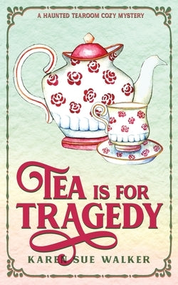 Tea is for Tragedy by Walker, Karen Sue