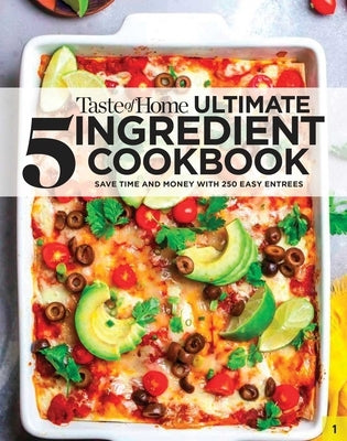 Taste of Home Ultimate 5 Ingredient Cookbook: Save Time, Save Money, and Save Stress--Your Best Home-Cooked Meal Is Only 5 Ingredients Away! by Taste of Home