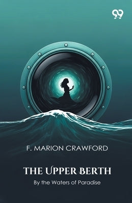 The Upper Berth By the Waters of Paradise by Crawford, F. Marion
