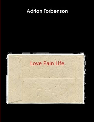Love Pain Life by Torbenson, Adrian