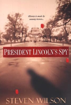 President Lincoln's Spy by Wilson, Steven