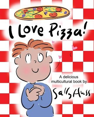 I Love Pizza!: (a Multicultural Children's Book) by Huss, Sally