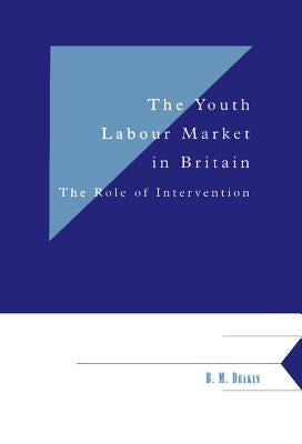 The Youth Labour Market in Britain: The Role of Intervention by Deakin, Brian
