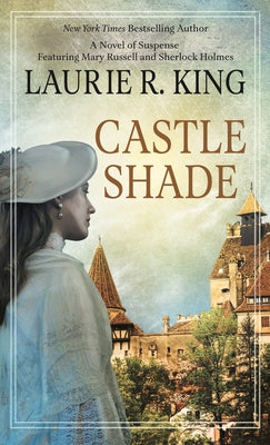 Castle Shade: A Novel of Suspense Featuring Mary Russell and Sherlock Holmes by King, Laurie R.