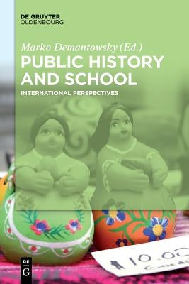 Public History and School: International Perspectives by Demantowsky, Marko