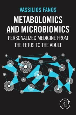 Metabolomics and Microbiomics: Personalized Medicine from the Fetus to the Adult by Fanos, Vassilios