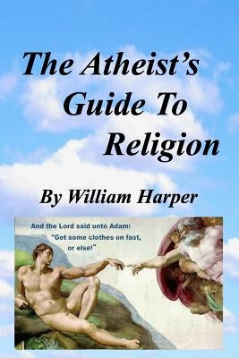 The Atheist's Guide To Religion by Harper, William Sidney