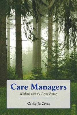 Care Managers: Working with the Aging Family: Working with the Aging Family by Cress, Cathy Jo
