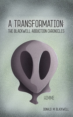 A Transformation: The Blackwell Abduction Chronicles by Blackwell, Donald M.