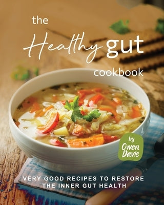 The Healthy Gut Cookbook: Very Good Recipes to Restore the Inner Gut Health by Davis, Owen