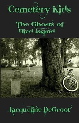 Cemetery Kids Ghosts of Bird Island by DeGroot, Jacqueline