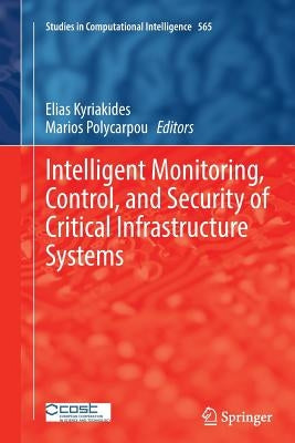 Intelligent Monitoring, Control, and Security of Critical Infrastructure Systems by Kyriakides, Elias