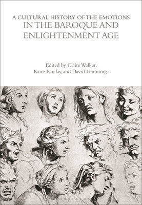A Cultural History of the Emotions in the Baroque and Enlightenment Age by Lemmings, David