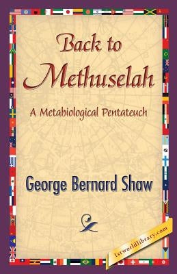 Back to Methuselah by Shaw, George Bernard