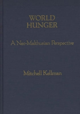 World Hunger: A Neo-Malthusian Perspective by Kellman, Mitchell