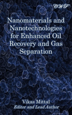 Nanomaterials and Nanotechnologies for Enhanced Oil Recovery and Gas Separation by Mittal, Vikas