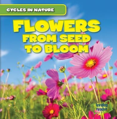 Flowers: From Seed to Bloom by Pendergast, George