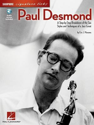 Paul Desmond: A Step-By-Step Breakdown of the Sax Styles and Techniques of a Jazz Great [With CD (Audio)] by Morones, Eric J.
