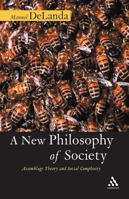 A New Philosophy of Society by Delanda, Manuel