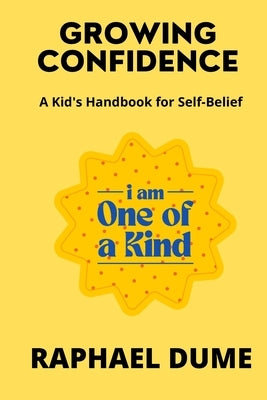 Growing Confidence: A Kid's Handbook for Self-Belief by Dume, Raphael