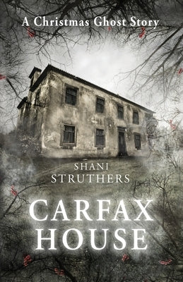 Carfax House: A Christmas Ghost Story by Struthers, Shani