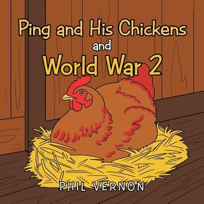 Ping and His Chickens and World War 2 by Vernon, Phil