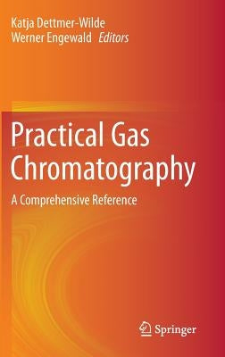 Practical Gas Chromatography: A Comprehensive Reference by Dettmer-Wilde, Katja