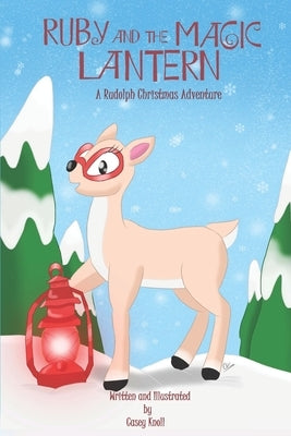 Ruby and the Magic Lantern: A Rudolph Christmas Adventure by Knoll, Casey