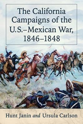 The California Campaigns of the U.S.-Mexican War, 1846-1848 by Janin, Hunt