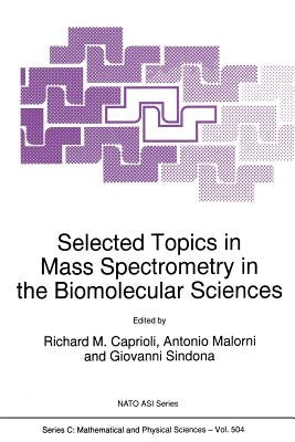 Selected Topics in Mass Spectrometry in the Biomolecular Sciences by Caprioli, Richard M.