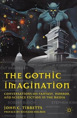 The Gothic Imagination: Conversations on Fantasy, Horror, and Science Fiction in the Media by Tibbetts, John C.