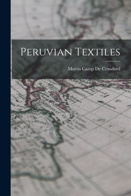 Peruvian Textiles by De Crawford, Morris Camp