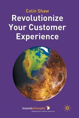 Revolutionize Your Customer Experience by Shaw, Colin