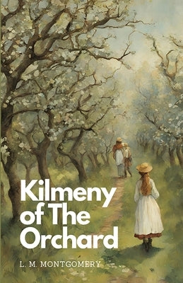 Kilmeny of The Orchard by Montgomery, L. M.