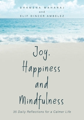 Joy, Happiness and Mindfulness: 35 Daily Reflections for a Calmer Life by Maharaj, Shamena