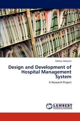 Design and Development of Hospital Management System by Adeyemi, Adebiyi