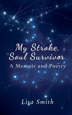 My Stroke, Soul Survivor by Smith, Lisa