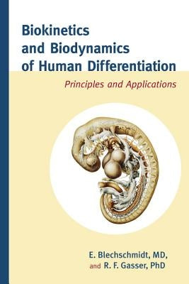 Biokinetics and Biodynamics of Human Differentiation: Principles and Applications by Blechschmidt, Erich