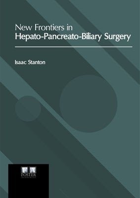 New Frontiers in Hepato-Pancreato-Biliary Surgery by Stanton, Isaac